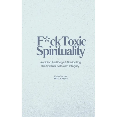 F*ck Toxic Spirituality: Avoiding Red Flags & Navigating the Spiritual Path with Integrity