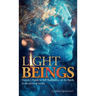 Light Beings: Heaven's Guide to Self-Realization, of the Spirit, in the Physical World