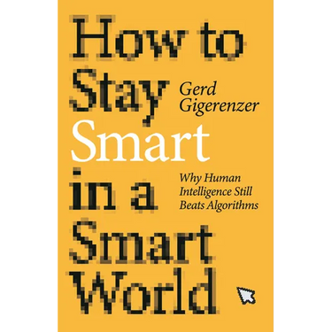 How to Stay Smart in a Smart World: Why Human Intelligence Still Beats Algorithms