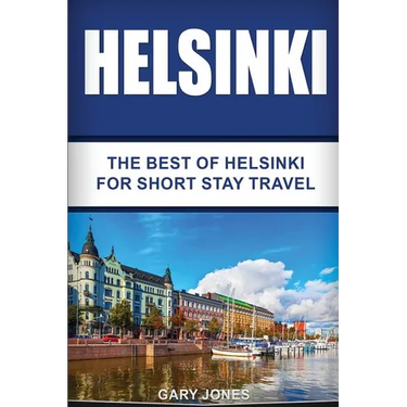 Helsinki: The Best Of Helsinki For Short Stay Travel