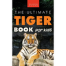Tigers: The Ultimate Tiger Book for Kids:100+ Roar-some Tiger Facts, Photos, Quiz & More