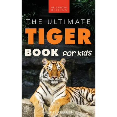 Tigers: The Ultimate Tiger Book for Kids:100+ Roar-some Tiger Facts, Photos, Quiz & More