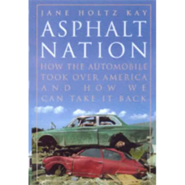 Asphalt Nation: How the Automobile Took Over America and How We Can Take It Back