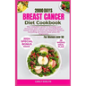 Breast Cancer Diet Cookbook for Women Over 50: The complete diet guide to healthy and Delicious Anti-Cancer Researched Plant-Based Recipes to Heal the