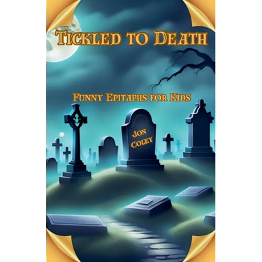 Tickled to Death: Funny Epitaphs for Kids