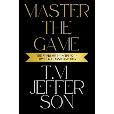 Master The Game: The Supreme Principles of Power & Transformation