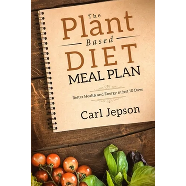 Plant Based Diet Meal Plan: Better Health and Energy in Just 10 Days