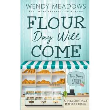Flour Day will Come: A Culinary Cozy Mystery Series