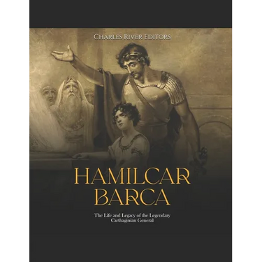 Hamilcar Barca: The Life and Legacy of the Legendary Carthaginian General