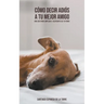 Cómo decir adiós a tu mejor amigo