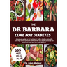 The Dr Barbara Cure for Diabetes: A manual guide on Dr barbara O' neill's studies, naturally cure High blood pressure without the use of pills, throug