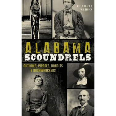 Alabama Scoundrels: Outlaws, Pirates, Bandits & Bushwhackers