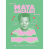 What Maya Angelou Says: The Official Collection