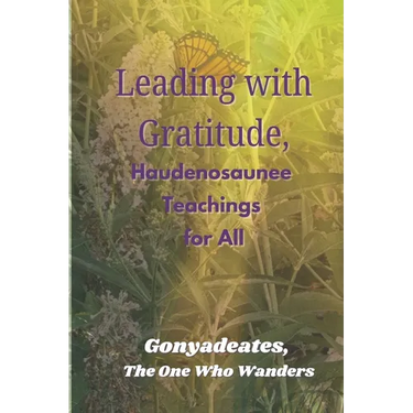 Leading with Gratitude, Haudenosaunee Teachings for All