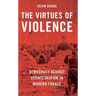 The Virtues of Violence: Democracy Against Disintegration in Modern France