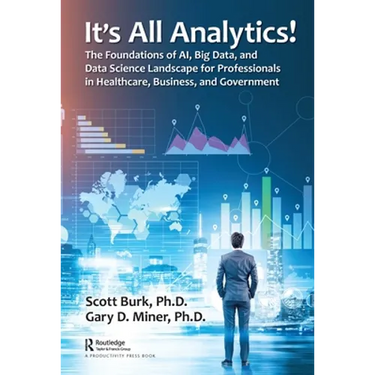 It's All Analytics!: The Foundations of Al, Big Data and Data Science Landscape for Professionals in Healthcare, Business, and Government