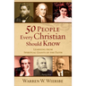 50 People Every Christian Should Know: Learning from Spiritual Giants of the Faith