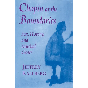 Chopin at the Boundaries: Sex, History, and Musical Genre