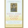 When Jesus Became God: The Struggle to Define Christianity During the Last Days of Rome