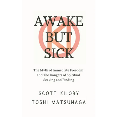 Awake But Sick: The Myth of Immediate Freedom and The Dangers of Spiritual Seeking and Finding
