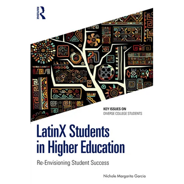Latinx Students in Higher Education: Re-Envisioning Student Success