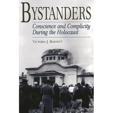 Bystanders: Conscience and Complicity During the Holocaust