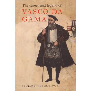 The Career and Legend of Vasco Da Gama