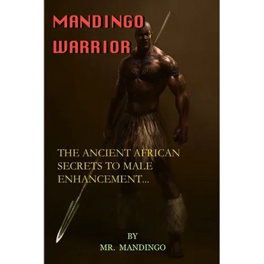 Mandingo Warrior: The Ancient African Secrets To Male Enhancement