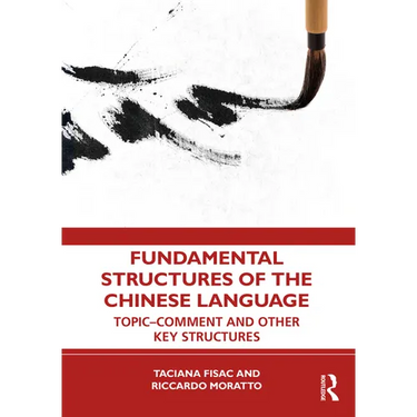 Fundamental Structures of the Chinese Language: Topic-Comment and Other Key Structures