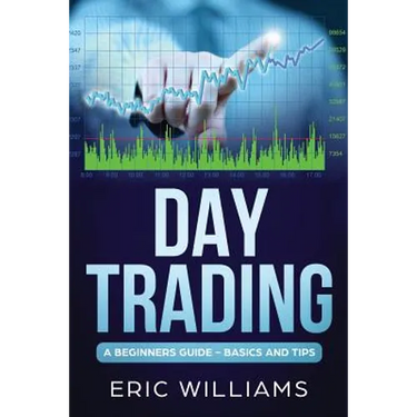 Day Trading: A Beginner's Guide- Basics and Tips