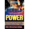 Behold I Give Unto You Power: Revised and Enlarged Edition