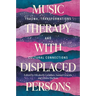 Music Therapy with Displaced Persons: Trauma, Transformations and Cultural Connections