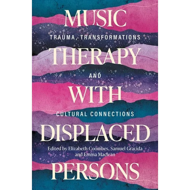 Music Therapy with Displaced Persons: Trauma, Transformations and Cultural Connections