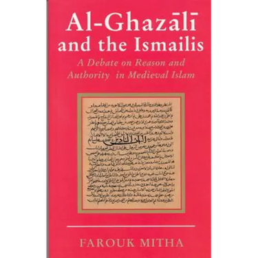 Al-Ghazali and the Ismailis: A Debate on Reason and Authority in Medieval Islam