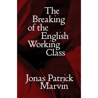 The Breaking of the English Working Class