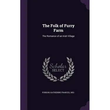 The Folk of Furry Farm: The Romance of an Irish Village