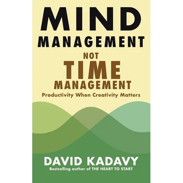 Mind Management, Not Time Management: Productivity When Creativity Matters