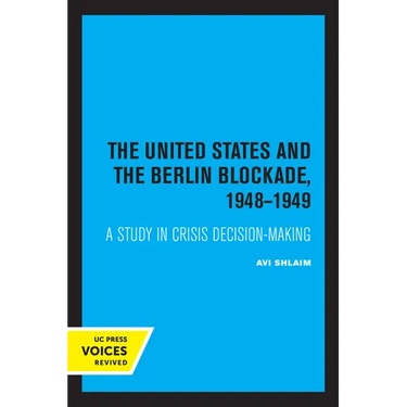 The United States and the Berlin Blockade 1948-1949: A Study in Crisis Decision-Making Volume 2