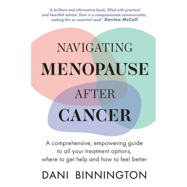 Navigating Menopause After Cancer - A comprehensive, empowering guide to all your treatment options, where to get help and how to feel better