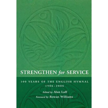 Strengthen for Service: One Hundred Years of the English Hymnal 1906-2006