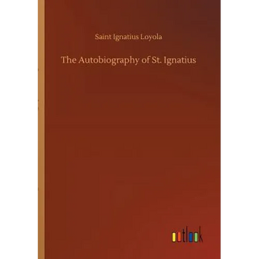The Autobiography of St. Ignatius