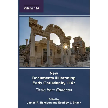 New Documents Illustrating Early Christianity 11A: Texts from Ephesus