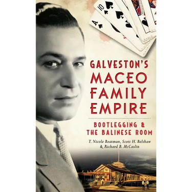Galveston's Maceo Family Empire: Bootlegging and the Balinese Room