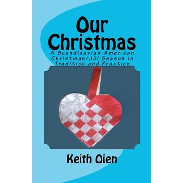 Our Christmas: A Scandinavian-American Christmas/Jul Season in Tradition and Practice