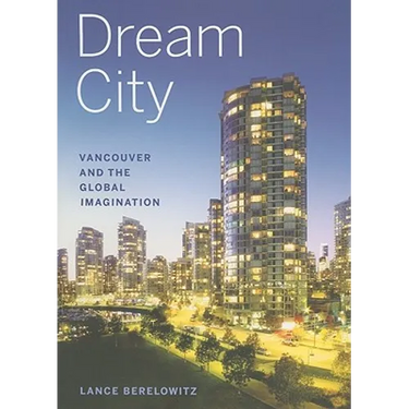 Dream City: Vancouver and the Global Imagination