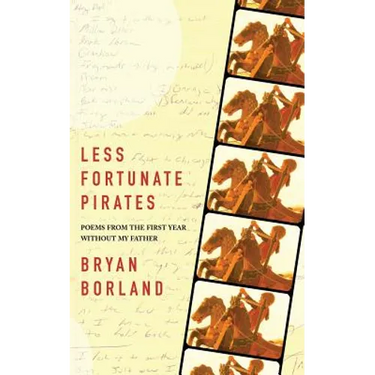 Less Fortunate Pirates: Poems from the First Year Without My Father