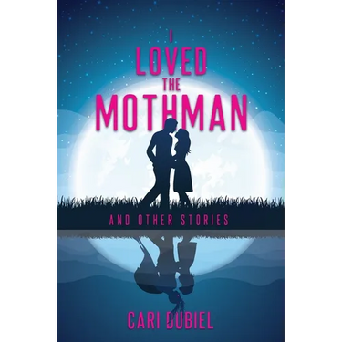 I Loved the Mothman and Other Stories
