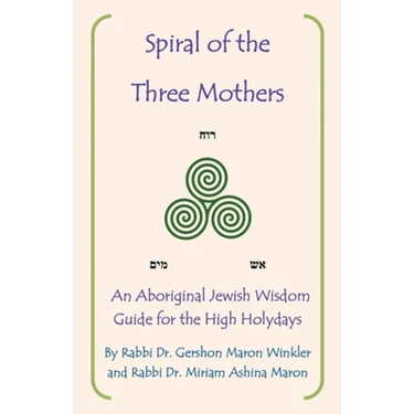 Spiral of the Three Mothers: An Aboriginal Wisdom Guide to the High Holydays