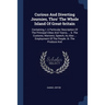 Curious And Diverting Journies, Thro' The Whole Island Of Great-britain: Containing, I. A Particular Description Of The Principal Cities And Towns, ..