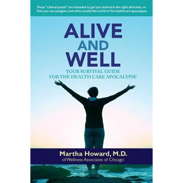 Alive and Well: Your Survival Guide for the Health Care Apocalypse